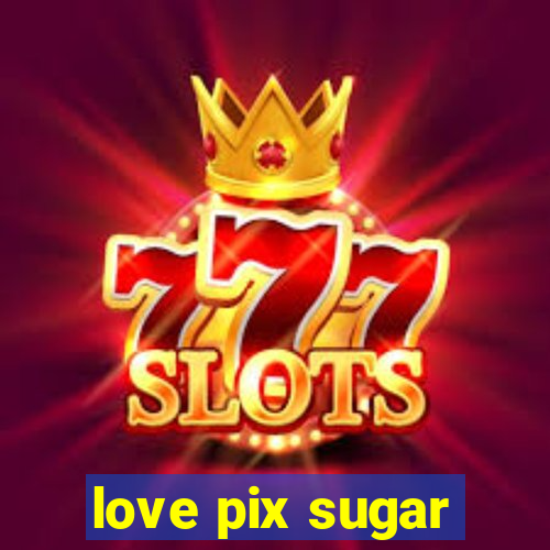 love pix sugar